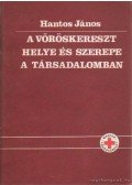 Hantos János - A vöröskereszt helye és szerepe a társadalomban