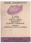 Kerezsi Endre - Nagylabda bemelegítő és erősítő gyakorlatok - Dodobások, versenyek, váltók és játékok