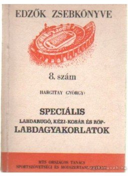 Hargitay György - Speciális labdarugó, kézi-kosár és röp- labdagyakorlatok Hargitay György - Speciális labdarugó, kézi-kosár és röp- labdagyakorlatok, 0 antikvár könyv