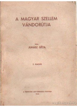 Juhász Géza - A magyar szellem vándorútja Juhász Géza - A magyar szellem vándorútja, Budapest 1942 antikvár könyv