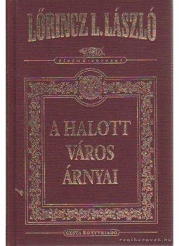 Lőrincz L. László - A halott város árnyai Lőrincz L. László - A halott város árnyai, Budapest 2005 antikvár könyv