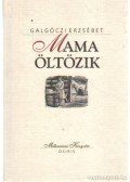 Galgóczi Erzsébet - Mama öltözik
