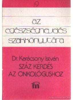 Karácsony István - Száz kérdés az onkológushoz Karácsony István - Száz kérdés az onkológushoz, Budapest 1989 antikvár könyv