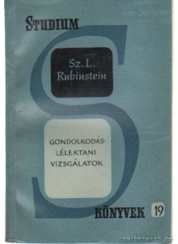 Rubinstein, Sz. L. - Gondolkodáslélektani vizsgálatok Rubinstein, Sz. L. - Gondolkodáslélektani vizsgálatok, Budapest 1960 antikvár könyv
