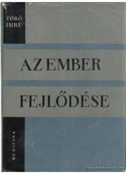 Törő Imre - Az ember fejlődése Törő Imre - Az ember fejlődése, Budapest 1964 antikvár könyv