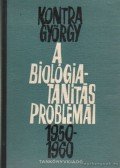 Kontra György - A biológiatanítás problémái 1950-1960