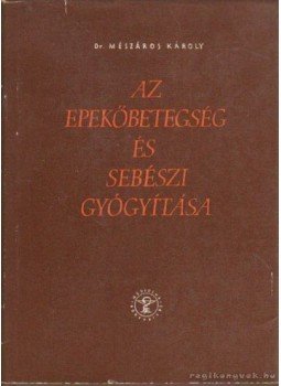 Mészáros Károly dr. - Az epekőbetegésg és sebészi gyógyítása Mészáros Károly dr. - Az epekőbetegésg és sebészi gyógyítása, Budapest 1960 antikvár könyv