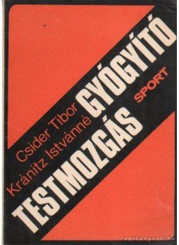 Csider Tibor, Kránitz Istvánné - Gyógyító testmozgás Csider Tibor, Kránitz Istvánné - Gyógyító testmozgás, Budapest 1972 antikvár könyv