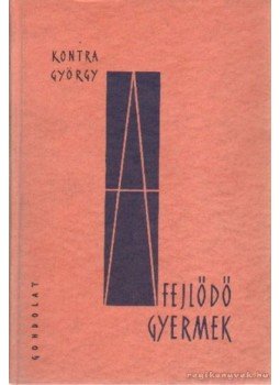 Kontra György - A fejlődő gyermek Kontra György - A fejlődő gyermek, Budapest 1963 antikvár könyv