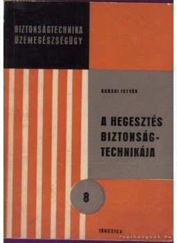 Karsai István - A hegesztés biztonságtechnikája Karsai István - A hegesztés biztonságtechnikája, Budapest 1972 antikvár könyv