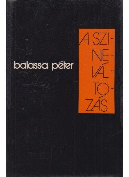 Balassa Péter - A színeváltozás Balassa Péter - A színeváltozás, Budapest 1982 antikvár könyv