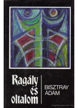 Bisztray Ádám - Ragály és oltalom Bisztray Ádám - Ragály és oltalom, Budapest 1988 antikvár könyv