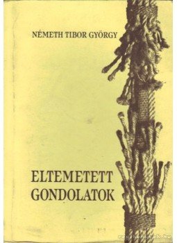 Németh Tibor György - Eltemetett gondolatok Németh Tibor György - Eltemetett gondolatok, Budapest 0 antikvár könyv
