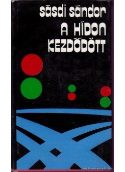 Sásdi Sándor - A hídon kezdődött Sásdi Sándor - A hídon kezdődött, Budapest 1978 antikvár könyv