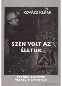 Kovács Klára - Szén volt az életük (dedikált), Tatabánya 1999 antikvár könyv