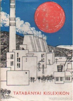 Több szerző - Tatabányai kislexikon Több szerző - Tatabányai kislexikon, Tatabánya 1975 antikvár könyv