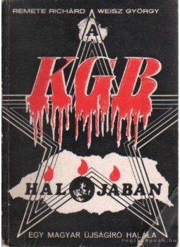 Remete Richard, Weisz György - A KGB hálójában Remete Richard, Weisz György - A KGB hálójában, 0 antikvár könyv
