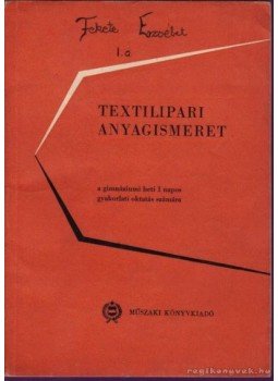 Szemmáry László - Textilipari anyagismeret Szemmáry László - Textilipari anyagismeret, Budapest 1965 antikvár könyv
