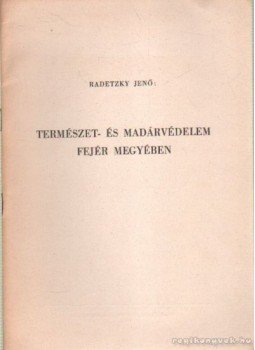 Radetzky Jenő - Természet- és madárvédelem Fejér megyében - Dedikált! Radetzky Jenő - Természet- és madárvédelem Fejér megyében - Dedikált!, Székesfehérvár 1964 antikvár könyv