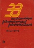 Bényei Károly - 33 matematikai feladatsorozat felvételizőknek