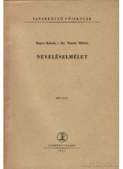 Drien Károly-Nánási Miklós dr. - Neveléselmélet Drien Károly-Nánási Miklós dr. - Neveléselmélet, Budapest 1963 antikvár könyv