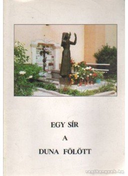 P. Csávossy Elemér SJ - Egy sír a Duna fölött P. Csávossy Elemér SJ - Egy sír a Duna fölött, Budapest 1992 antikvár könyv