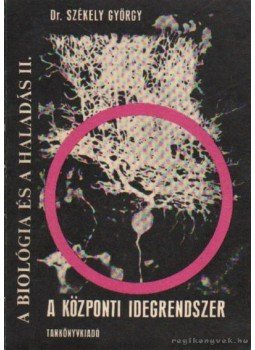 Székely György - A központi idegrendszer Székely György - A központi idegrendszer, Budapest, Berlin, Lipcse 1971 antikvár könyv