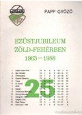 Papp Győző - Ezüstjubileum zöld-fehérben 1963-1988