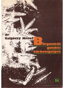 Dr. Galgóczy József - Bőrgombák - gombás bőrbetegségek Dr. Galgóczy József - Bőrgombák - gombás bőrbetegségek, Budapest 1975 antikvár könyv