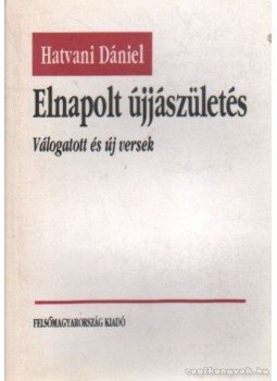 Hatvani Dániel - Elnapolt újjászületés (Dedikált) Hatvani Dániel - Elnapolt újjászületés (Dedikált), Miskolc 1996 antikvár könyv