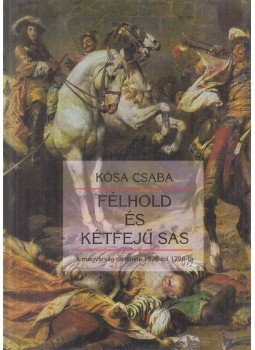 Kósa Csaba - Félhold és kétfejű sas Kósa Csaba - Félhold és kétfejű sas, Budapest 1993 antikvár könyv