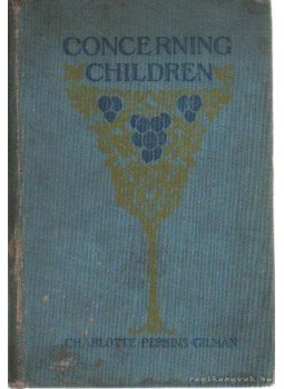 Gilman, Charlotte Perkins - Concerning children Gilman, Charlotte Perkins - Concerning children, London 1901 antikvár könyv