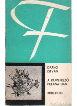 Darkó István - A következő pillanatban (Dedikált) Darkó István - A következő pillanatban (Dedikált), Bukarest 1981 antikvár könyv