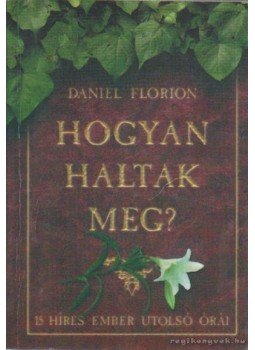 Florion, Daniel - Hogyan haltak meg? Florion, Daniel - Hogyan haltak meg?, Budapest 1998 antikvár könyv