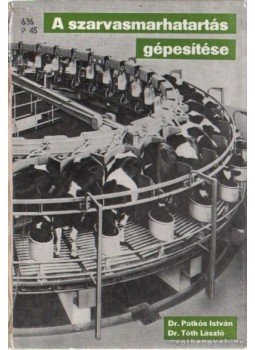 Tóth László, Patkós István - A szarvasmarhatartás gépesítése Tóth László, Patkós István - A szarvasmarhatartás gépesítése, Budapest 1978 antikvár könyv