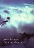 Frankl, Viktor E. - A tudattalan Isten
