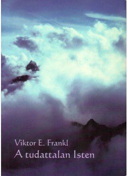 Frankl, Viktor E. - A tudattalan Isten Frankl, Viktor E. - A tudattalan Isten, Budapest 2002 antikvár könyv