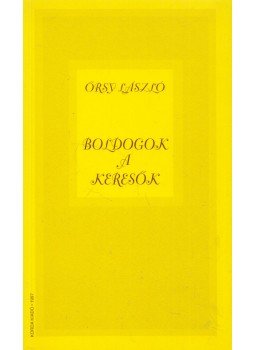Örsy László - Boldogok a keresők Örsy László - Boldogok a keresők, Kecskemét 1997 antikvár könyv