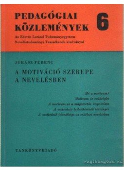 Juhász Ferenc - A motiváció szerepe a nevelésben Juhász Ferenc - A motiváció szerepe a nevelésben, Budapest 1967 antikvár könyv