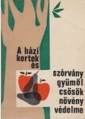 Pap Mózes,Sándor Ferenc,Szentgyörgyi László - A házikertek és szórványgyümölcsösök növényvédelme