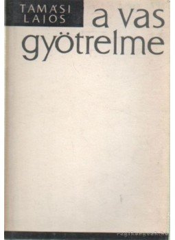Tamási Lajos - A vas gyötrelme Tamási Lajos - A vas gyötrelme, Budapest 1968 antikvár könyv