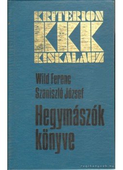 Wild Ferenc, Szaniszló József - Hegymászók könyve Wild Ferenc, Szaniszló József - Hegymászók könyve, Bukarest 1978 antikvár könyv