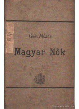 Gaál Mózes - Magyar nők Gaál Mózes - Magyar nők, Budapest 1911 antikvár könyv