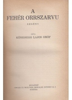 Königsegg Lajos Gróf - A fehér orrszarvú Königsegg Lajos Gróf - A fehér orrszarvú, Budapest 0 antikvár könyv