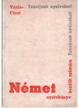 Vajda- Fürst - Német nyelvkönyv kezdők számára Vajda- Fürst - Német nyelvkönyv kezdők számára, Budapest 1965 antikvár könyv