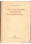 Kelemen László - A 10-14 éves tanulók tudásszintje és gondolkodása ( dedikált)