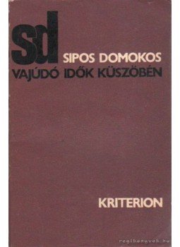 Sipos Domokos - Vajúdó idők küszöbén, Bukarest 1973 antikvár könyv