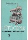 Villányi József - Hűtőgépek gyakorlati kézikönyve