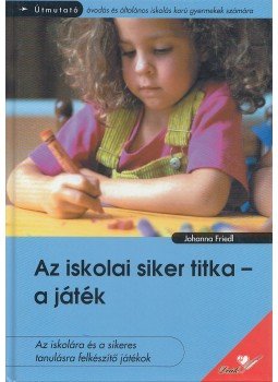 Friedl, Johanna - Az iskolai siker titka - a játék Friedl, Johanna - Az iskolai siker titka - a játék, Pápa 0 antikvár könyv