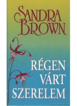 Sandra Brown - Régen várt szerelem Sandra Brown - Régen várt szerelem, Budapest 2007 antikvár könyv